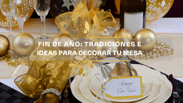 fin de año tradiciones e ideas para decorar tu mesa