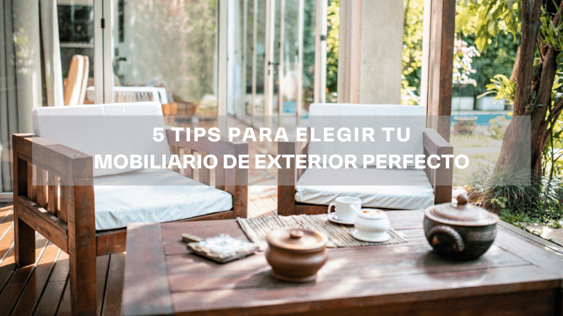 5 tips para elegir tu mobiliario de exterior perfecto