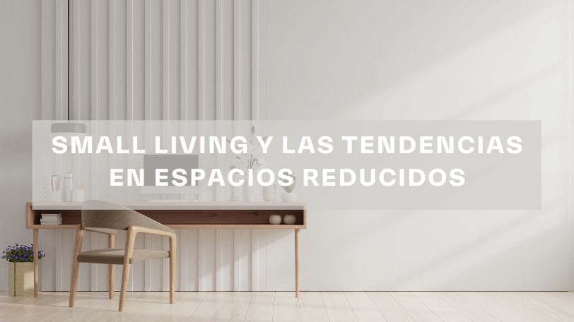 Small living y las tendencias en espacios reducidos1