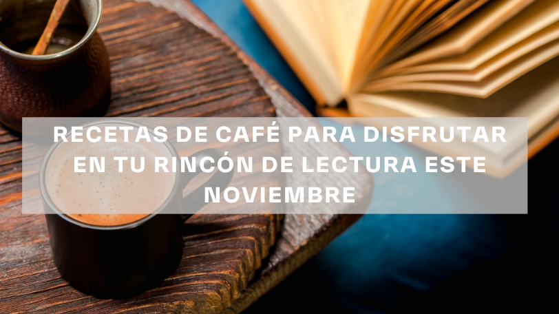 Recetas de cafe para disfrutar en tu rincon de lectura este noviembre 1